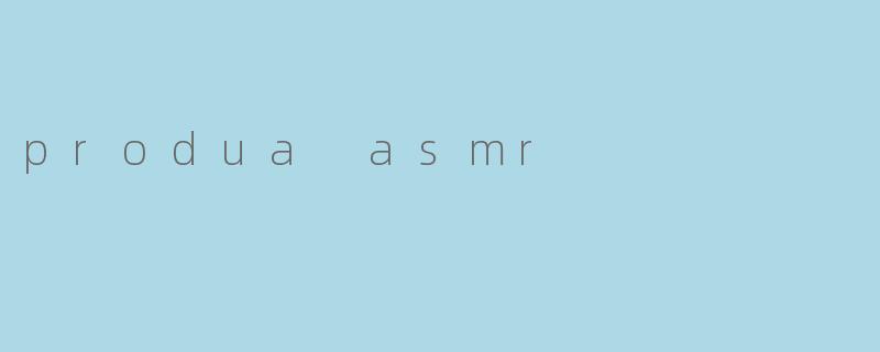 produa asmr